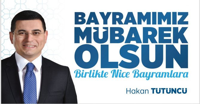 HAKAN TÜTÜNCÜ'DEN BAYRAM KUTLAMASI