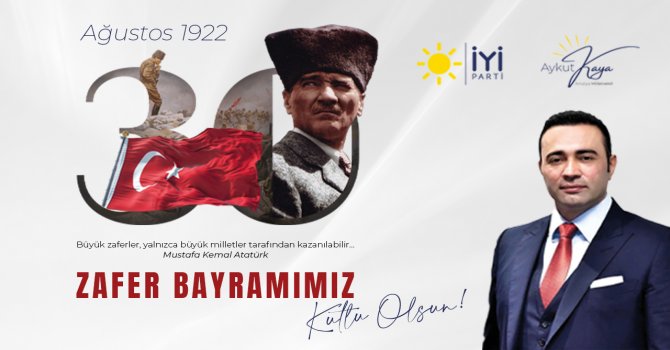 İYİ PARTİ MİLLETVEKİLİ AYKUT KAYA'DAN 30 AĞUSTOS ZAFER BAYRAMI KUTLAMASI