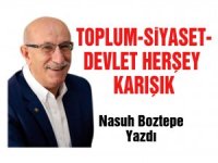 TOPLUM-SİYASET-DEVLET HERŞEY KARIŞIK