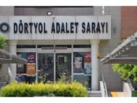 Dörtyol ve Reyhanlı’ya ağır ceza mahkemesi kuruluyor